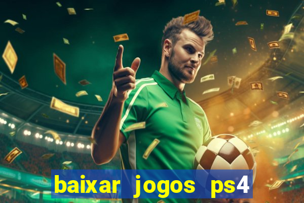 baixar jogos ps4 desbloqueado pkg